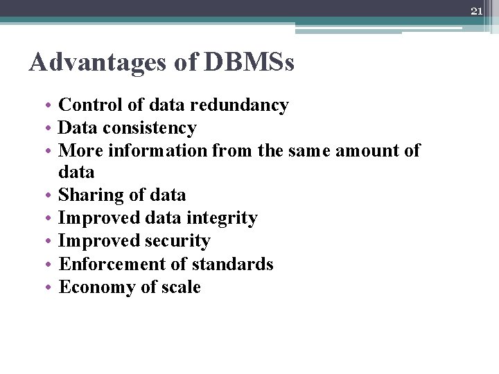 21 Advantages of DBMSs • Control of data redundancy • Data consistency • More