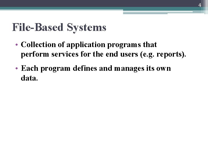4 File-Based Systems • Collection of application programs that perform services for the end
