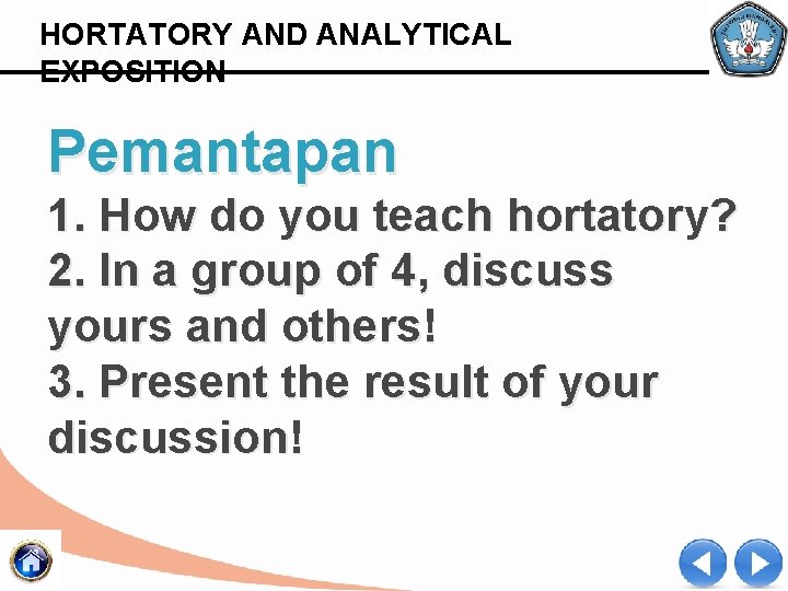 HORTATORY AND ANALYTICAL EXPOSITION Pemantapan 1. How do you teach hortatory? 2. In a