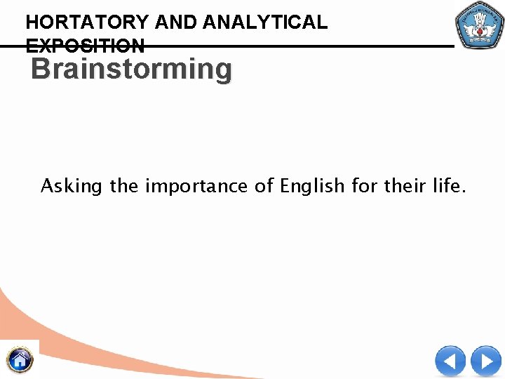 HORTATORY AND ANALYTICAL EXPOSITION Brainstorming Asking the importance of English for their life. 