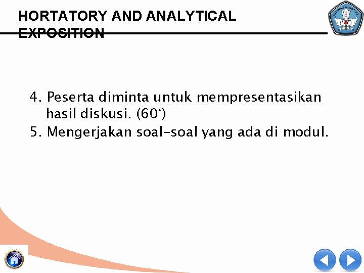 HORTATORY AND ANALYTICAL EXPOSITION 4. Peserta diminta untuk mempresentasikan hasil diskusi. (60‘) 5. Mengerjakan