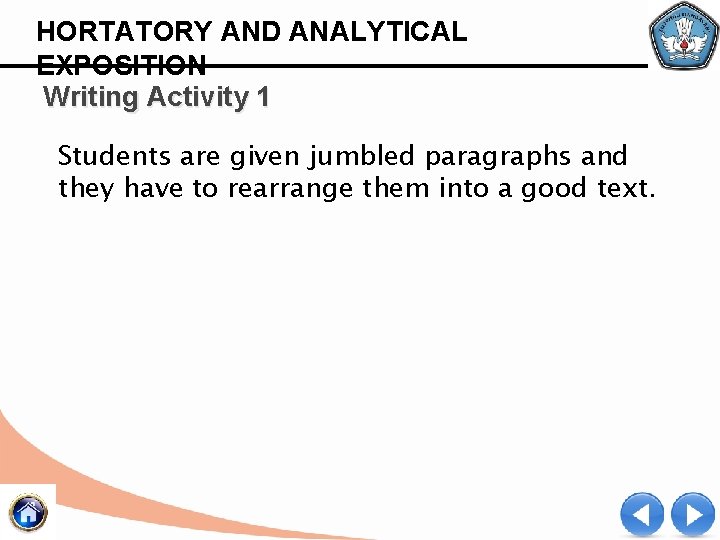 HORTATORY AND ANALYTICAL EXPOSITION Writing Activity 1 Students are given jumbled paragraphs and they