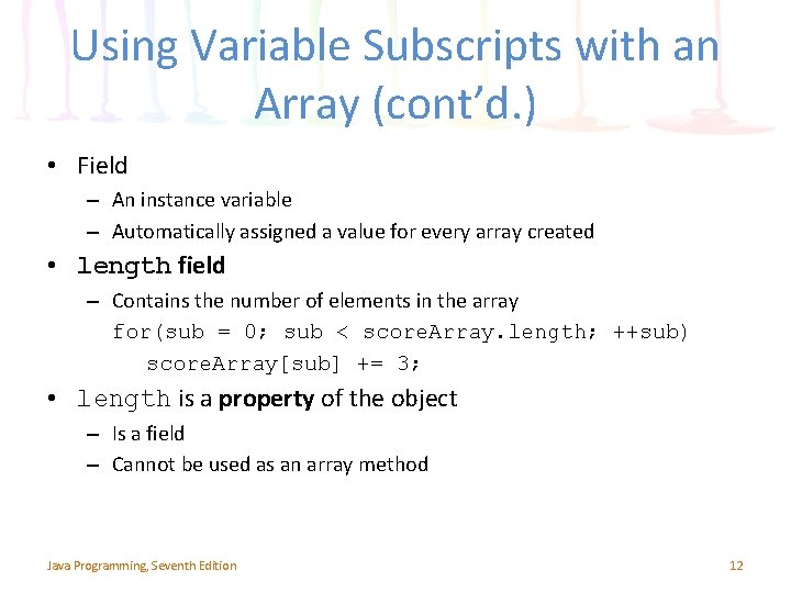 Using Variable Subscripts with an Array (cont’d. ) • Field – An instance variable