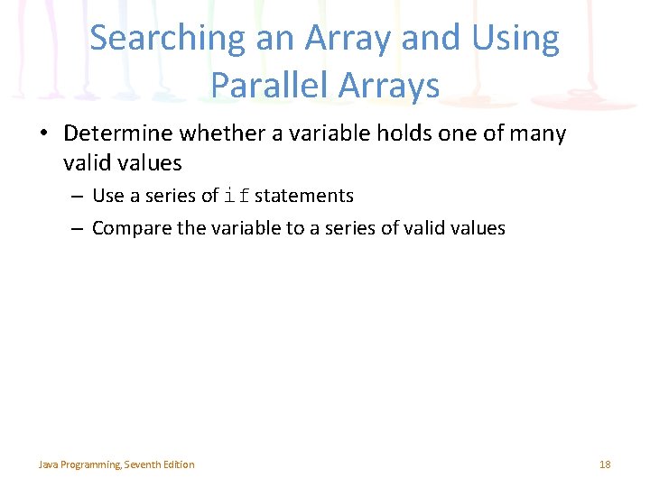 Searching an Array and Using Parallel Arrays • Determine whether a variable holds one