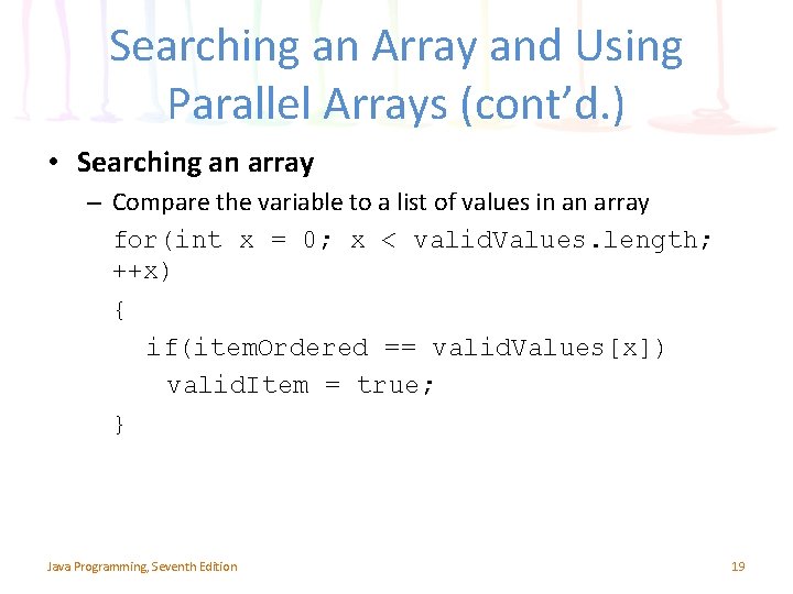Searching an Array and Using Parallel Arrays (cont’d. ) • Searching an array –