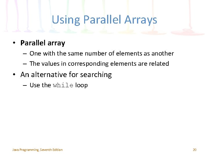 Using Parallel Arrays • Parallel array – One with the same number of elements