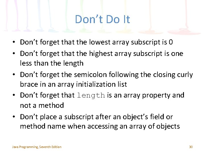 Don’t Do It • Don’t forget that the lowest array subscript is 0 •