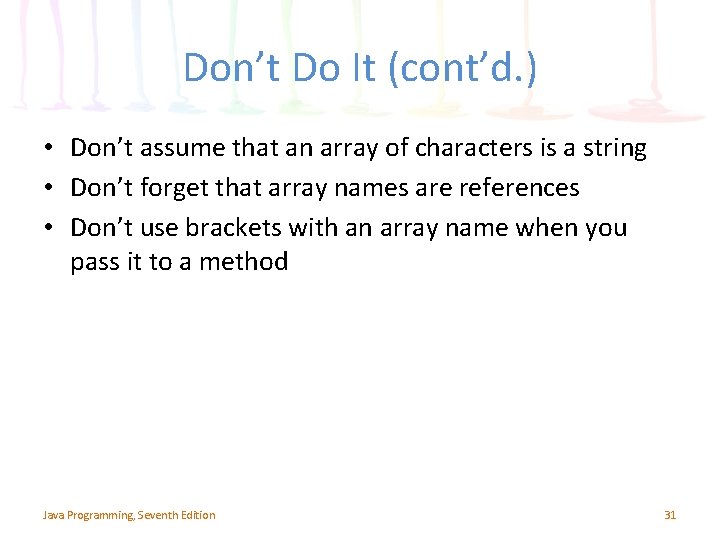 Don’t Do It (cont’d. ) • Don’t assume that an array of characters is