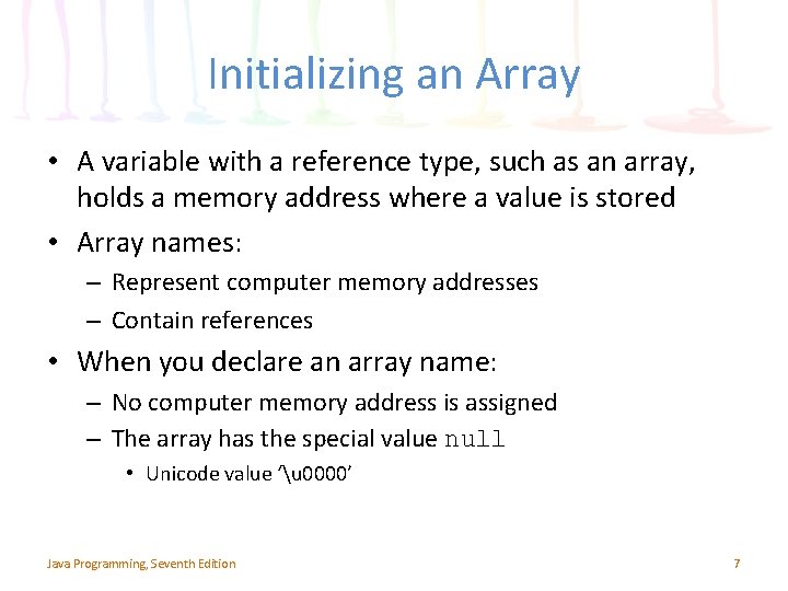 Initializing an Array • A variable with a reference type, such as an array,