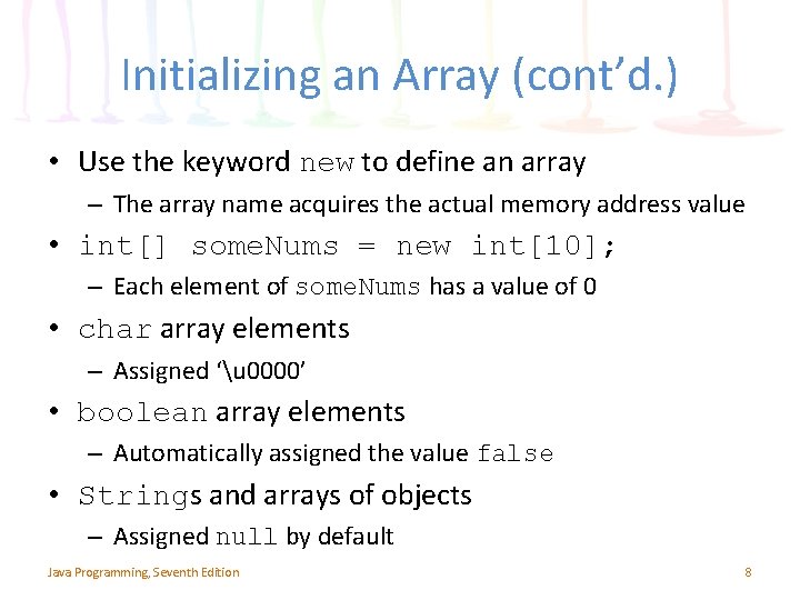 Initializing an Array (cont’d. ) • Use the keyword new to define an array