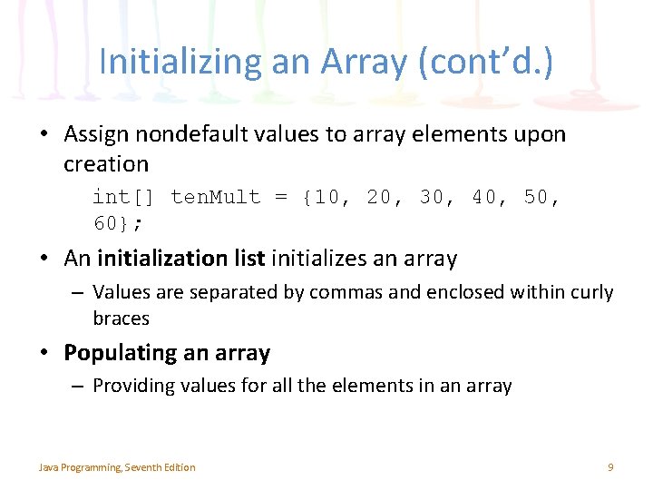 Initializing an Array (cont’d. ) • Assign nondefault values to array elements upon creation