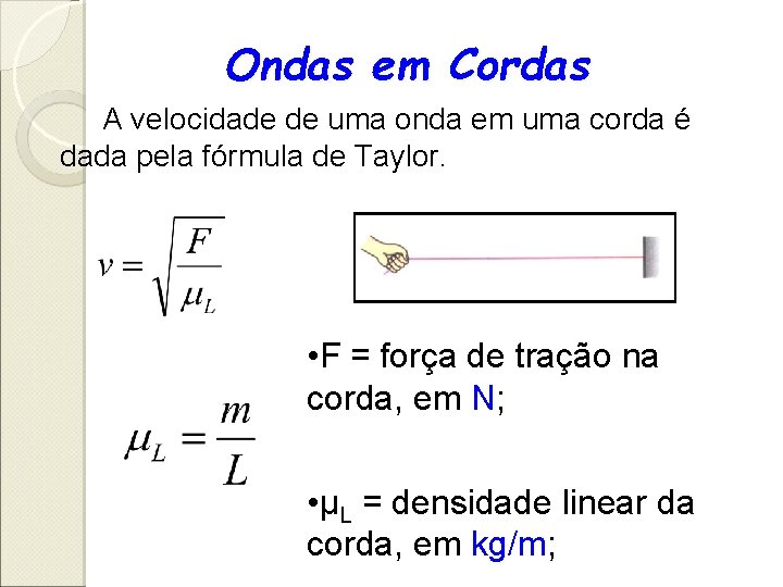 Ondas em Cordas A velocidade de uma onda em uma corda é dada pela