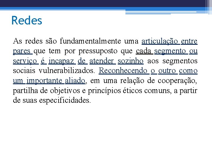 Redes As redes são fundamentalmente uma articulação entre pares que tem por pressuposto que