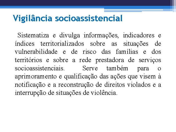 Vigilância socioassistencial Sistematiza e divulga informações, indicadores e índices territorializados sobre as situações de