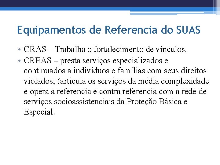 Equipamentos de Referencia do SUAS • CRAS – Trabalha o fortalecimento de vínculos. •