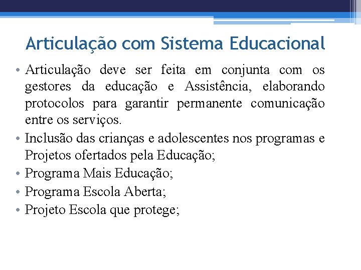 Articulação com Sistema Educacional • Articulação deve ser feita em conjunta com os gestores