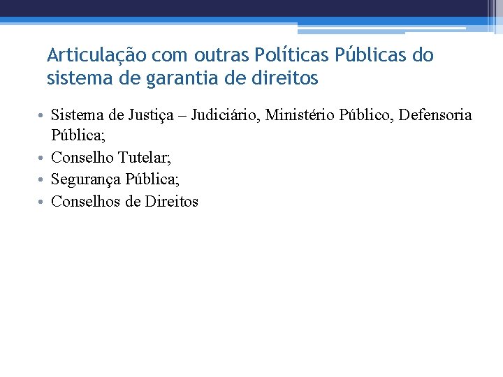 Articulação com outras Políticas Públicas do sistema de garantia de direitos • Sistema de