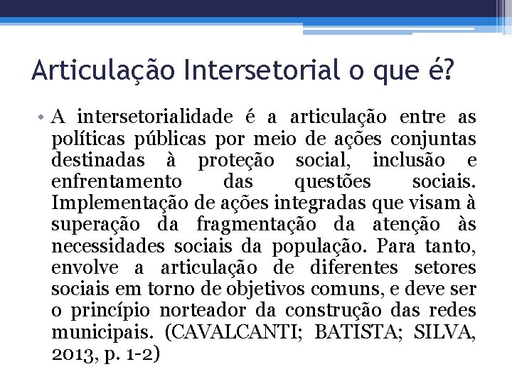 Articulação Intersetorial o que é? • A intersetorialidade é a articulação entre as políticas