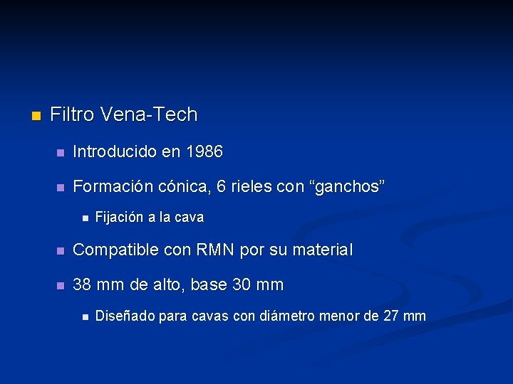 n Filtro Vena-Tech n Introducido en 1986 n Formación cónica, 6 rieles con “ganchos”