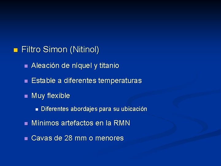n Filtro Simon (Nitinol) n Aleación de níquel y titanio n Estable a diferentes
