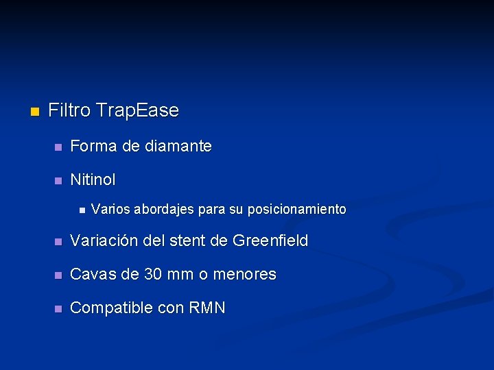 n Filtro Trap. Ease n Forma de diamante n Nitinol n Varios abordajes para