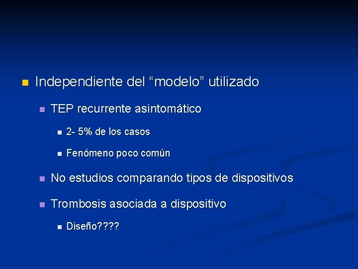 n Independiente del “modelo” utilizado n TEP recurrente asintomático n 2 - 5% de