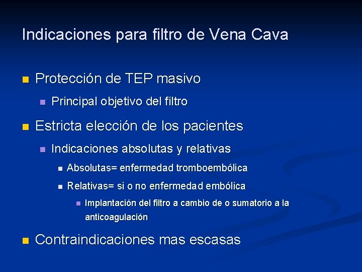 Indicaciones para filtro de Vena Cava n Protección de TEP masivo n n Principal