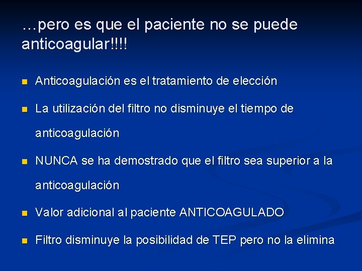 …pero es que el paciente no se puede anticoagular!!!! n Anticoagulación es el tratamiento