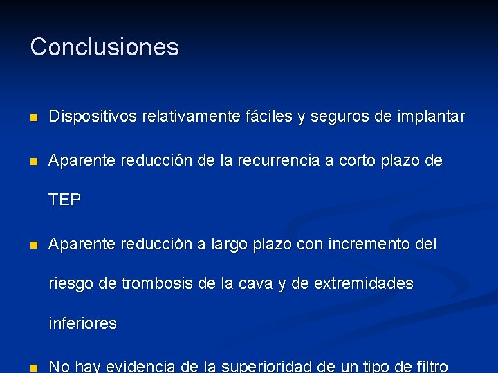 Conclusiones n Dispositivos relativamente fáciles y seguros de implantar n Aparente reducción de la