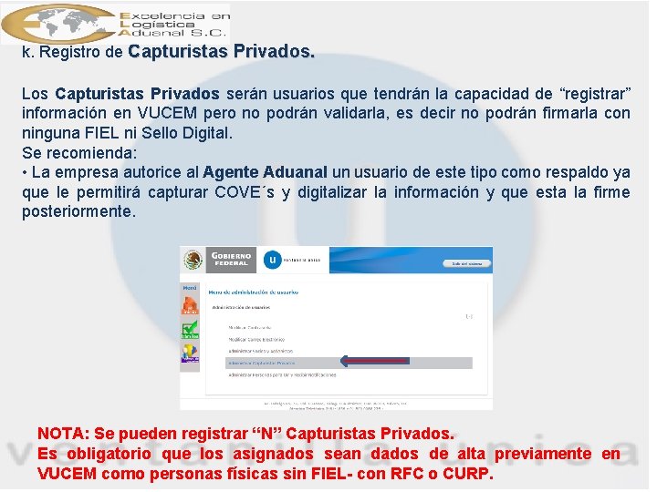 k. Registro de Capturistas Privados. Los Capturistas Privados serán usuarios que tendrán la capacidad