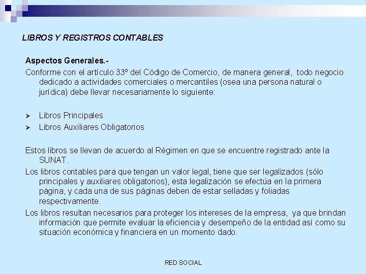 LIBROS Y REGISTROS CONTABLES Aspectos Generales. Conforme con el artículo 33º del Código de