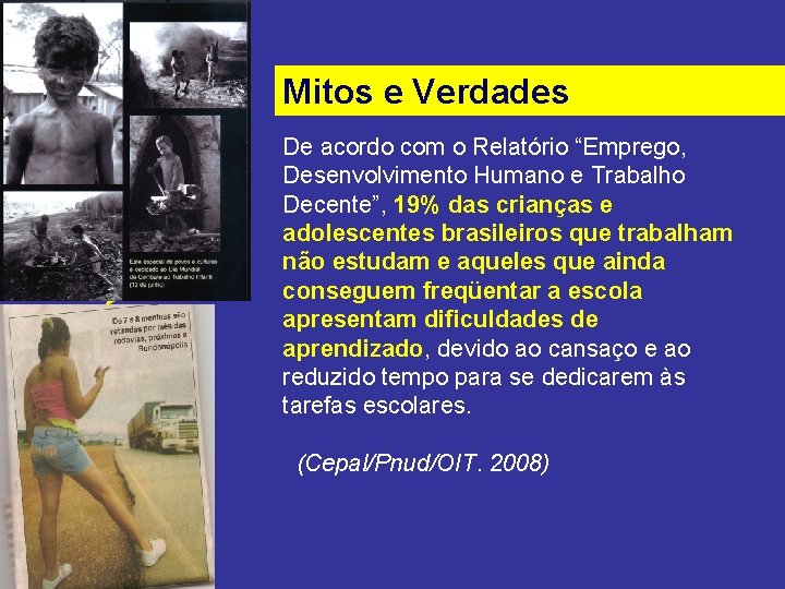 Mitos e Verdades De acordo com o Relatório “Emprego, Desenvolvimento Humano e Trabalho Decente”,