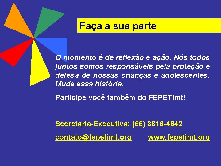 Faça a sua parte O momento é de reflexão e ação. Nós todos juntos