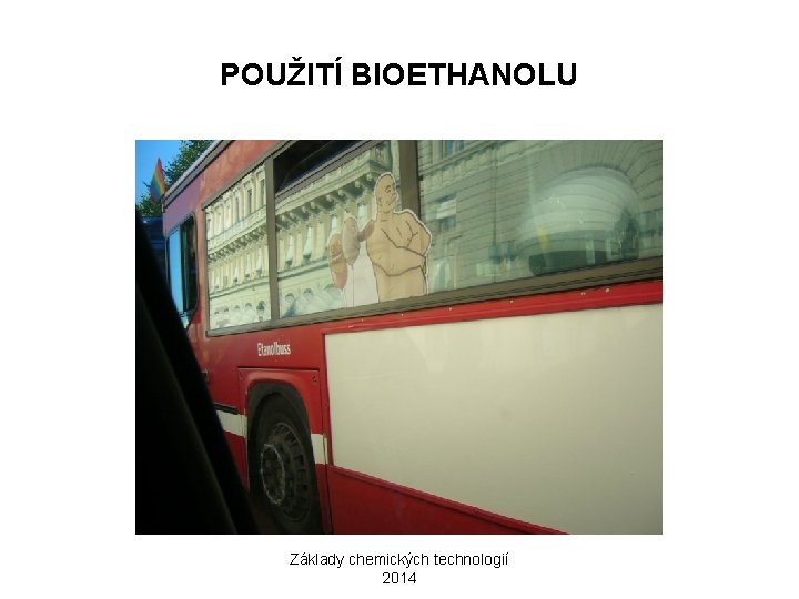 POUŽITÍ BIOETHANOLU Základy chemických technologií 2014 