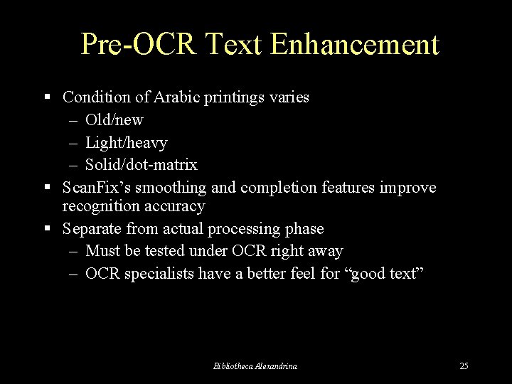 Pre-OCR Text Enhancement § Condition of Arabic printings varies – Old/new – Light/heavy –