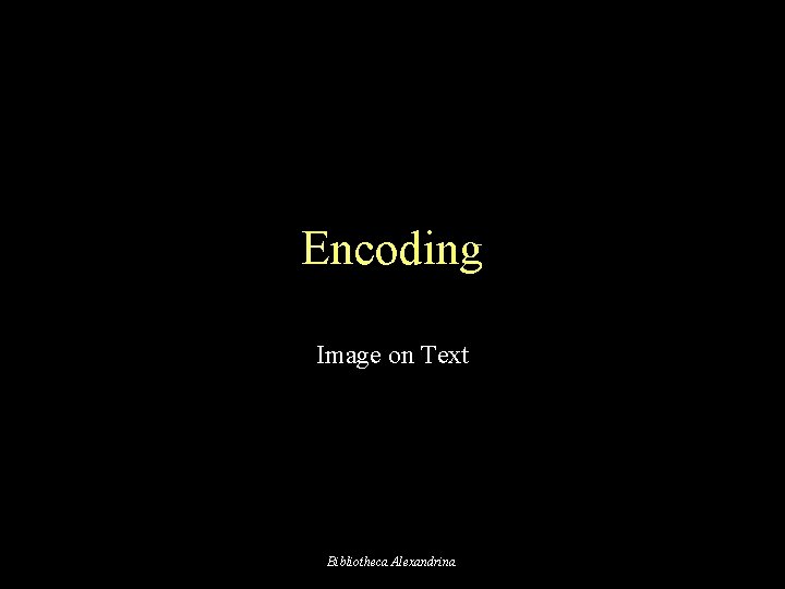 Encoding Image on Text Bibliotheca Alexandrina 