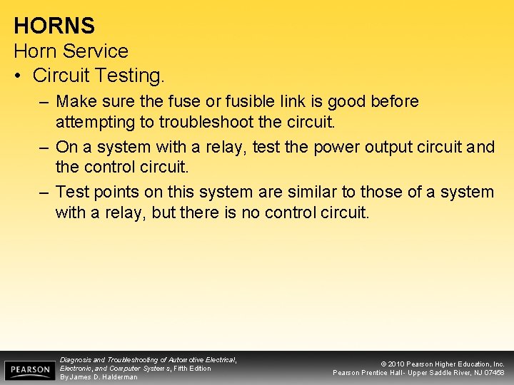HORNS Horn Service • Circuit Testing. – Make sure the fuse or fusible link