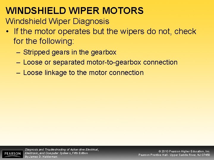 WINDSHIELD WIPER MOTORS Windshield Wiper Diagnosis • If the motor operates but the wipers