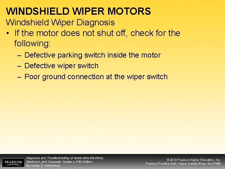 WINDSHIELD WIPER MOTORS Windshield Wiper Diagnosis • If the motor does not shut off,