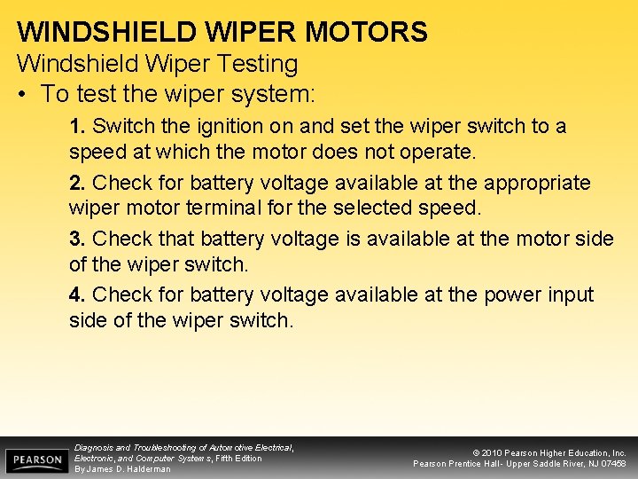 WINDSHIELD WIPER MOTORS Windshield Wiper Testing • To test the wiper system: 1. Switch