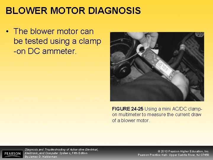 BLOWER MOTOR DIAGNOSIS • The blower motor can be tested using a clamp -on
