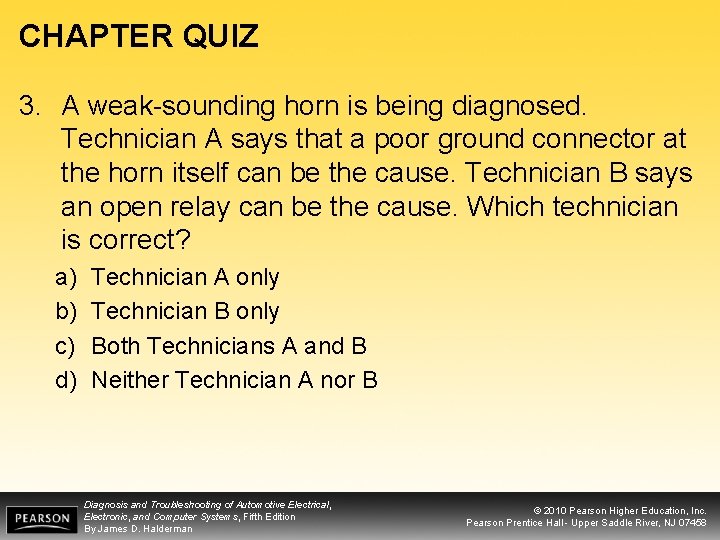 CHAPTER QUIZ 3. A weak-sounding horn is being diagnosed. Technician A says that a