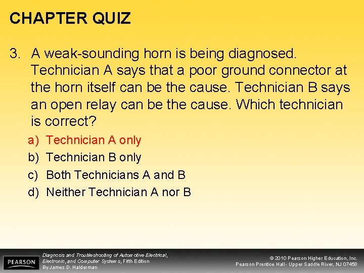 CHAPTER QUIZ 3. A weak-sounding horn is being diagnosed. Technician A says that a