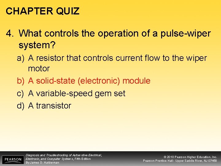 CHAPTER QUIZ 4. What controls the operation of a pulse-wiper system? a) A resistor