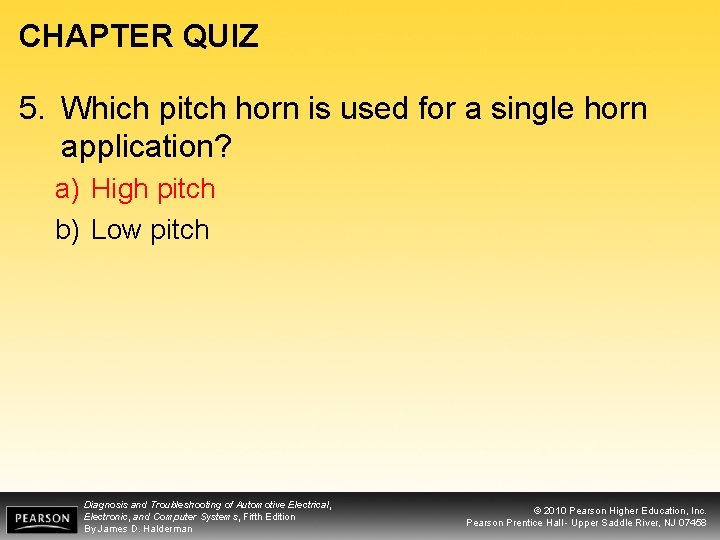 CHAPTER QUIZ 5. Which pitch horn is used for a single horn application? a)