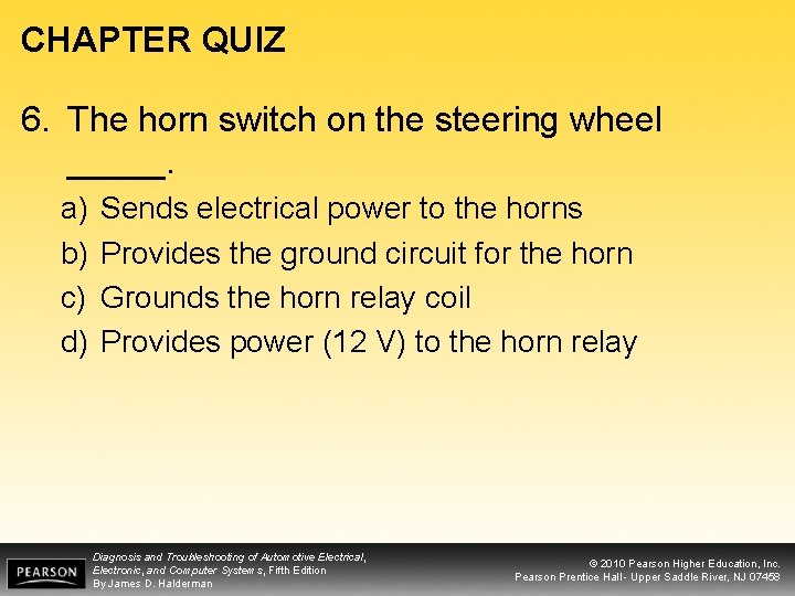 CHAPTER QUIZ 6. The horn switch on the steering wheel _____. a) b) c)
