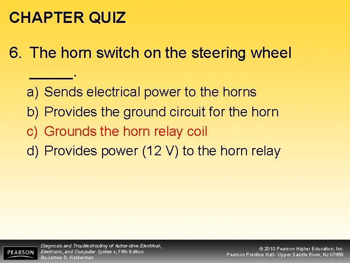 CHAPTER QUIZ 6. The horn switch on the steering wheel _____. a) b) c)