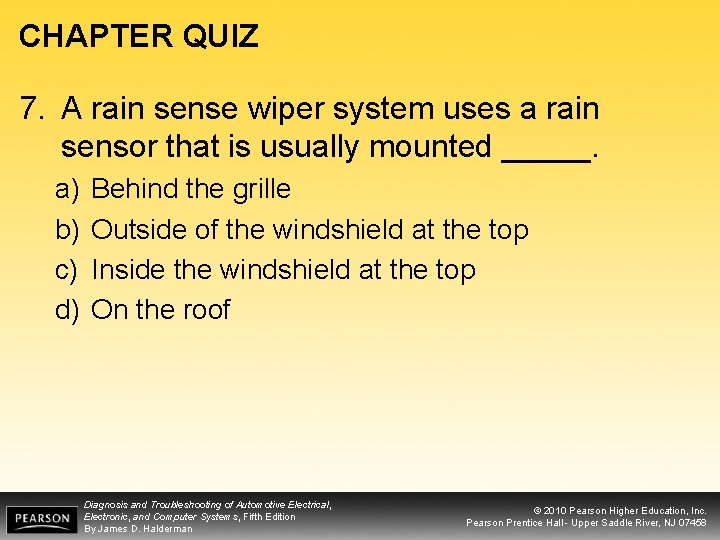 CHAPTER QUIZ 7. A rain sense wiper system uses a rain sensor that is