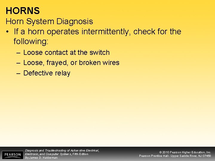 HORNS Horn System Diagnosis • If a horn operates intermittently, check for the following: