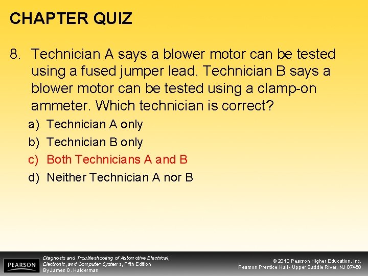 CHAPTER QUIZ 8. Technician A says a blower motor can be tested using a